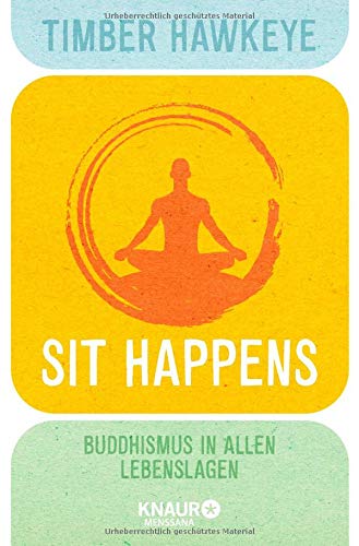 Sit Happens: Buddhismus in allen Lebenslagen