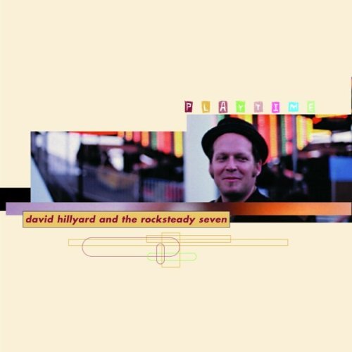 Playtime by David Hillyard and the Rocksteady Seven (1999-03-09)