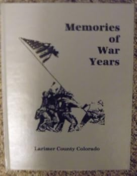 Hardcover Memories of war years: Memories of the veterans of Fort Collins and Larimer County, Colorado Book
