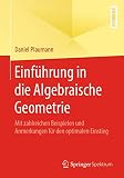 Einführung in die Algebraische Geometrie: Mit zahlreichen Beispielen und Anmerkungen für den optimalen Einstieg