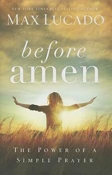 Hardcover Max Lucado: Before Amen : The Power of a Simple Prayer (Hardcover); 2014 Edition Book