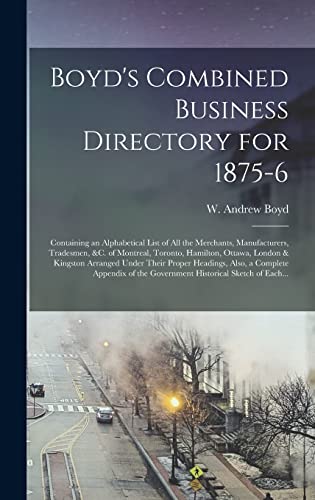 Boyd's Combined Business Directory for 1875-6 [microform]: Containing an Alphabetical List of All the Merchants, Manufacturers, Tradesmen, &c. of ... Under Their Proper Headings, Also, A...