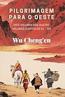 Pilgrimagem para o Oeste: Três volumes dos quatro volumes (Capítulos 51 - 75) (Portuguese Edition) B0F66PFS2D Book Cover