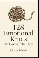 128 Emotional Knots and How to Untie Them B0F5MVX6DG Book Cover