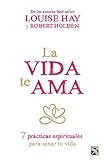 La vida te ama: 7 prácticas espirituales para sanar tu vida. (Fuera de colección)