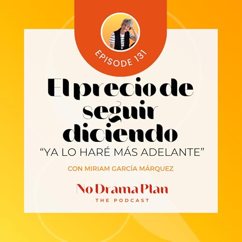 131- El precio de seguir diciendo ya lo haré más adelante.
