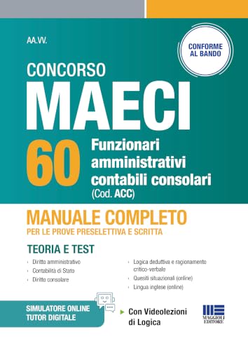 Concorso MAECI 60 funzionari amministrativi contabili consolari. Manuale completo per le prove preselettiva e scritta. Teoria e test. Con videolezioni di logica