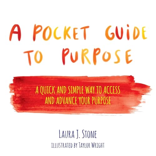 A Pocket Guide to Purpose: A Quick and Simple Way to Access and Advance Your Purpose (The Pocket Guide to Purpose Series)