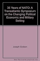 35 Years of NATO: A Transatlantic Symposium on the Changing Political Economic and Military Setting 0396086616 Book Cover