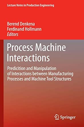 Process Machine Interactions: Predicition and Manipulation of Interactions between Manufacturing Processes and Machine Tool Structures 2013th Edition book cover
