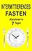 Produktbild Intermittierendes Fasten: Abnehmen in 7 Tagen (inkl. Rezepte) (Fasten Buch, Band 1)