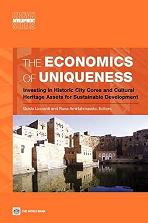 The Economics of Uniqueness: Historic Cities and Cultural Heritage Assets as Public Goods The Economics of Uniqueness: Historic Cities and Cultural Heritage Assets as Public Goods book cover