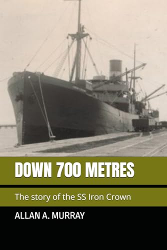 Down 700 Metres: The story of the SS Iron Crown (Short Military Stories)