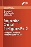 Engineering General Intelligence, Part 2: The CogPrime Architecture for Integrative, Embodied AGI (Atlantis Thinking Machines, 6)