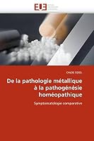 de La Pathologie Ma(c)Tallique a la Pathoga(c)Na(c)Sie Homa(c)Opathique 6131532583 Book Cover