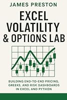 Excel Volatility & Options Lab: Building End-to-End Pricing, Greeks, and Risk Dashboards in Excel and Python: Building Production-Ready Volatility ... with Excel, Python, and Real Market Data B0G3GYH28W Book Cover