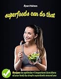  SUPERFOODS CAN DO THAT: Recipes to optimize 4 important functions of your body: brain, heart, skin, and immune (English Edition)