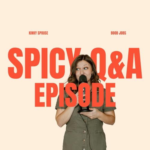 301: Extra Spicy Q&A: Spouse is Kinkier, Body Augmentation, is Reading Smut Okay?