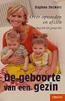 De geboorte van een gezin: over opvoeden en afzien, van dag een tot groep een 9043904376 Book Cover