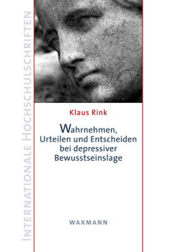 Wahrnehmen, Urteilen und Entscheiden bei depressiver Bewusstseinslage: Habilitationsschrift (Internationale Hochschulschriften)