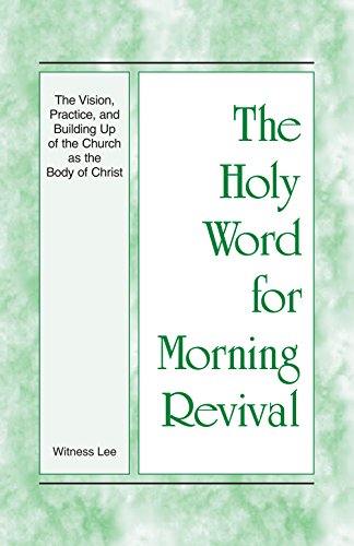 The Vision, Practice, and Building Up of the Church as the Body of Christ (The Holy Word for Morning Revival)
