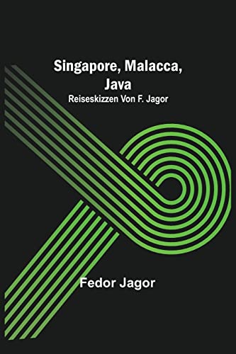 Singapore, Malacca, Java; Reiseskizzen von F. Jagor. (German Edition)