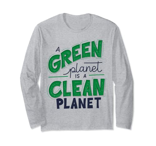 Green Planet, Clean Planet, Save The World For Men and Women Long Sleeve T-Shirt