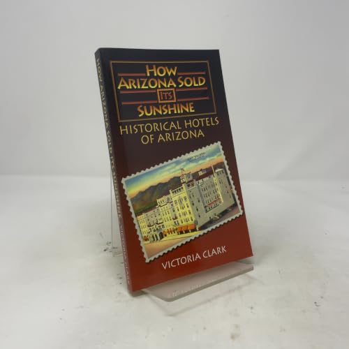 How Arizona Sold Its Sunshine: The Historical Hotels of Arizona