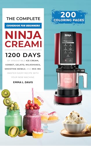 The Complete Ninja Creami Cookbook: Explore 165+ Easy and Delicious Recipes for Ice Cream, Sorbet, Gelato, Smoothie Bowls, and More!