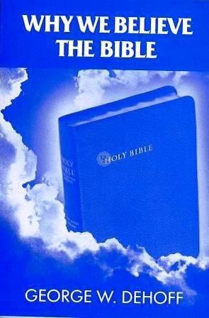 Why We Believe the Bible: George W. Dehoff: Amazon.com: Books