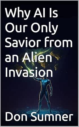 Amazon.com: Why AI Is Our Only Savior from an Alien Invasion (The ...