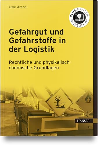 Gefahrgut und Gefahrstoffe in der Logistik: Rechtliche und physikalisch-chemische Grundlagen