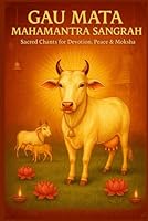 Gau Mata Mahamantra Sangrah – A Divine Collection for Devotion, Peace & Moksha: Chalisa, Aarti, 108 Names & More B0FVVHTMZ1 Book Cover