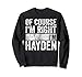 Lustiges personalisiertes Namensshirt von Course I'm Right I'm Hayden Sweatshirt