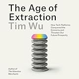 The Age of Extraction: How Tech Platforms Conquered the Economy and Threaten Our Future Prosperity
