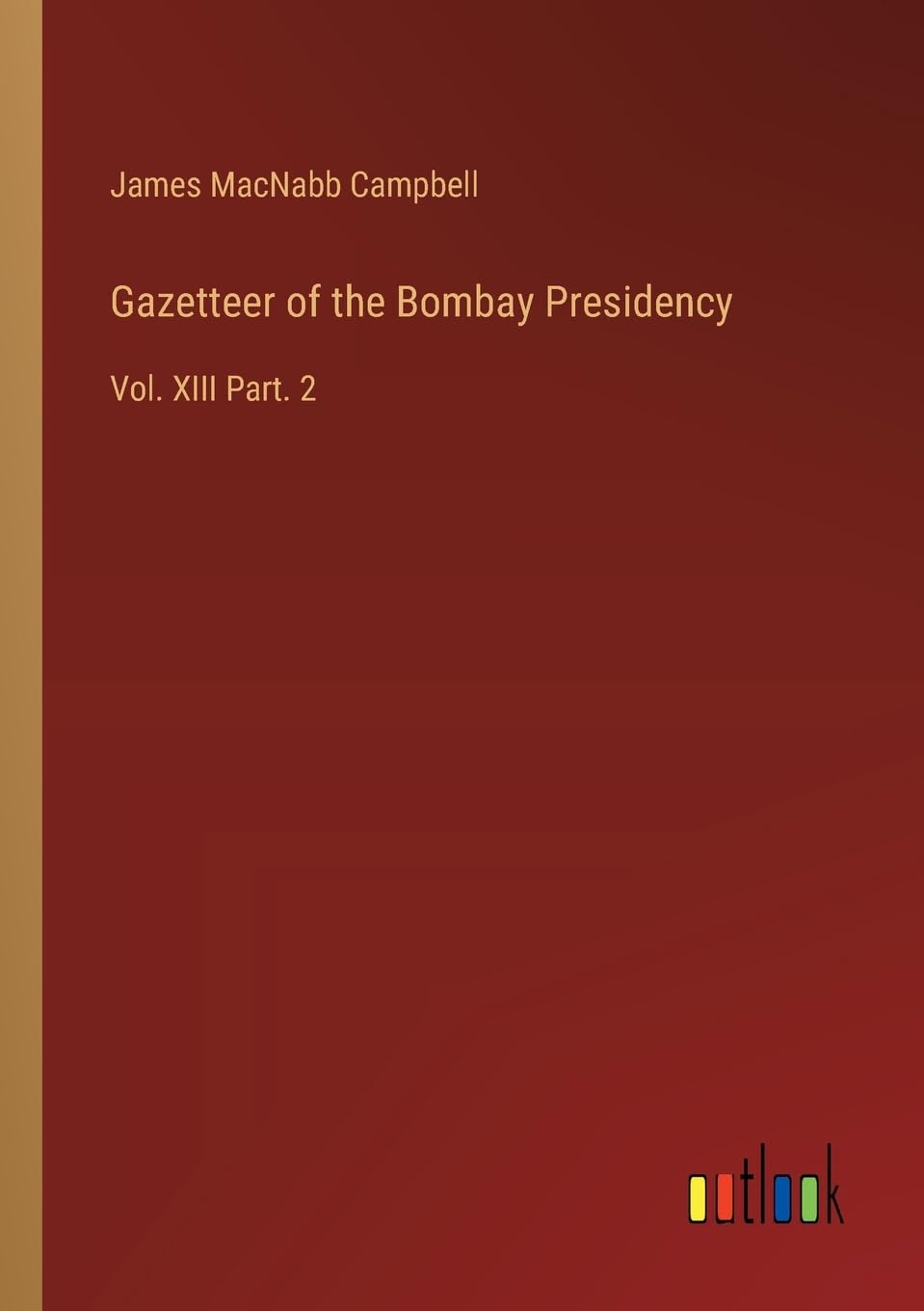 Gazetteer of the Bombay Presidency: Vol. XIII Part. 2