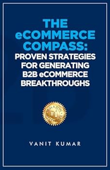 Paperback The eCommerce Compass: Proven Strategies for Generating B2B eCommerce Breakthroughs Book