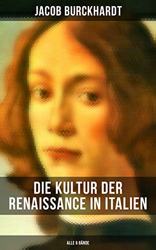Die Kultur der Renaissance in Italien (Alle 6 Bände) (German Edition)