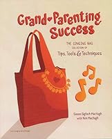 Grand-Parenting Success The Singing Bag Collection of Tips, Tools & Techniques 0692782184 Book Cover