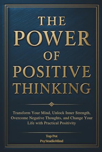 THE POWER OF POSITIVE THINKING: Transform Your Mind, Unlock Inner