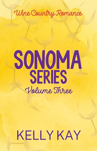 Sonoma Series: A Wine Country Romance: Volume 3 Books 6, 6.5 & 7 (Sonoma Series: Volumes Romance Boxset)
