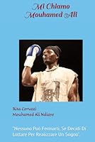 Mi Chiamo Mouhamed Alì: "Nessuno Pùò Fermarti Se Decidi Di Lottare Per Realizzare Un Sogno" (Italian Edition) B0F5N7JQ6N Book Cover
