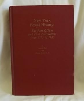 New York Postal History: The Post Offices and First Postmasters from 1775 to 1980 (Aps Handbook Series)