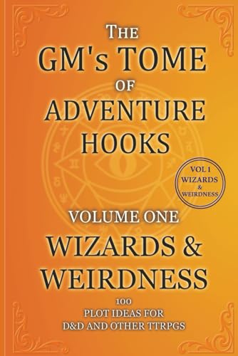 The GMs’s Tome Of Adventure Hooks Volume 1: 100 Fantasy Inspired Prompts for D&D and other TTRPGs