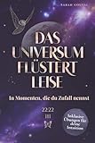 Das Universum flüstert leise – In Momenten, die du Zufall nennst: Wie du lernst, den Zeichen zu vertrauen und dich vom Leben führen zu lassen
