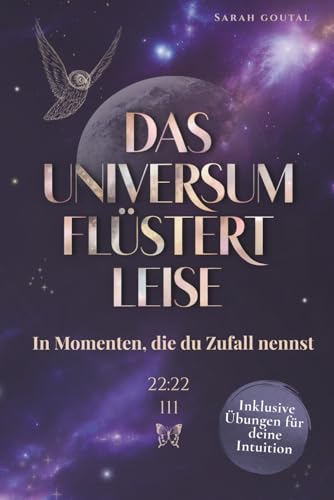 Das Universum flüstert leise – In Momenten, die du Zufall nennst: Wie du lernst, den Zeichen zu vertrauen und dich vom Leben führen zu lassen