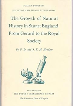 The growth of natural history in Stuart England from Gerard to the Royal Society (Folger booklets on Tudor and Stuart civilization)
