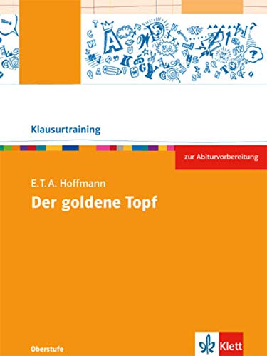 E.T.A Hoffmann: Der goldene Topf: Arbeitsheft Klasse 10-12 (Klausurtraining Deutsch) E.T.A Hoffmann: Der goldene Topf: Arbeitsheft Klasse 10-12 (Klausurtraining Deutsch)