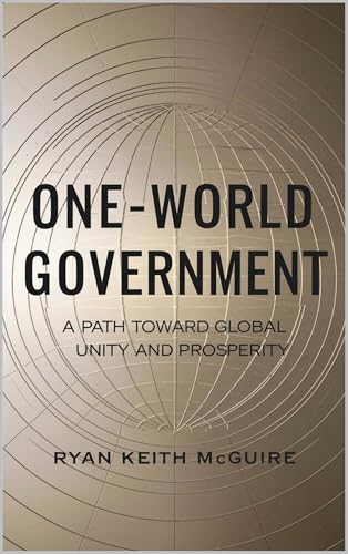 One-World Government: A Path Toward Global Unity and Prosperity