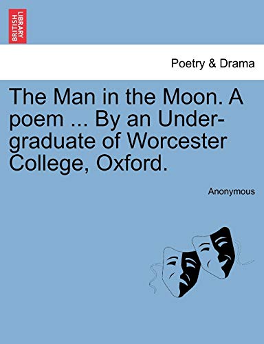 The Man in the Moon. a Poem ... by an Under-Graduate of Worcester College, Oxford.